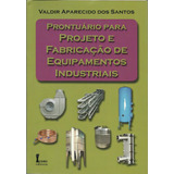 Prontuário Para Projeto E Fabricação De Equipamentos Indust.