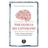 Psicologia Do Cotidiano: Como Vivemos, Pensamos E Nos Relacionamos Hoje, De Abreu, Cristiano Nabuco De. Editorial Artmed, Tapa Mole En Português, 2016