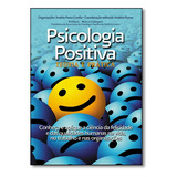 Psicologia Positiva: Teoria E Prática - Conheça E Aplique