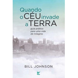 Quando O Céu Invade A Terra, De Bill Johnson. Editora Vida Em Português, 2017