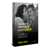 Quatro Décadas Com Lula: O Poder De Andar Junto (com Cadern