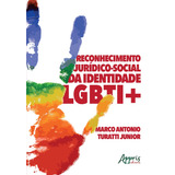 Reconhecimento Jurídico-social Da Identidade Lgbti+, De Turatti Junior, Marco Antonio. Appris Editora E Livraria Eireli - Me, Capa Mole Em Português, 2018