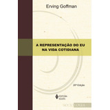 Representação Do Eu Na Vida Cotidiana, De Goffman, Erving. Editorial Editora Vozes Ltda., Capa Mole, Edição 20 Em Português, 2014