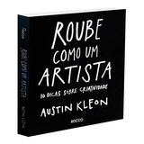 Roube Como Um Artista: 10 Dicas Sobre Criatividade, De Kleon, Austin. Editorial Editora Rocco Ltda, Capa Mole Em Português, 2013