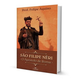 São Filipe Neri O Apostolo De Roma Felipe Aquino