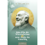 São Pio De Pietrelcina E Seu Anjo Da Guarda