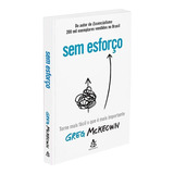 Sem Esforço: Não Aplica, De : Greg Mckeown. Série Não Aplica, Vol. Não Aplica. Editora Sextante, Capa Mole, Edição Não Aplica Em Português, 2021