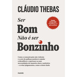 Ser Bom Não É Ser Bonzinho: Como A Comunicação Não Violenta E A Arte Do Palhaço Podem Te Ajudar A Identificar E Expressar As Suas Necessidades De Maneira Clara E Autêntica - E Evitar Julgamentos, Como