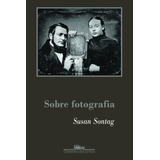 Sobre Fotografia, De Sontag, Susan. Editora Schwarcz Sa, Capa Mole Em Português, 2004