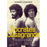 Sócrates & Casagrande: Uma História De Amor, De Casagrande. Editorial Editora Globo S/a, Tapa Mole En Português, 2016