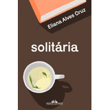 Solitária, De Cruz, Eliana Alves. Editora Schwarcz Sa, Capa Mole Em Português, 2022