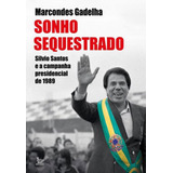 Sonho Sequestrado: Silvio Santos E A Campanha Presidencial De 1989, De Gadelha, Marcondes. Editora Matrix, Capa Mole Em Português