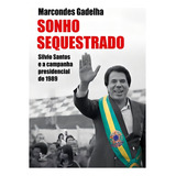 Sonho Sequestrado: Silvio Santos E A Campanha Presidencial De 1989, De Gadelha, Marcondes. Editorial Editora Urbana Ltda, Capa Mole Em Português, 2020