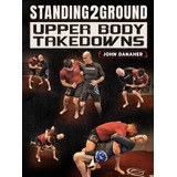 Standing 2 Ground Upper Body Takedowns By John Danaher
