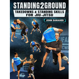 Standing2ground: Takedowns & Standing Bjj By John Danaher