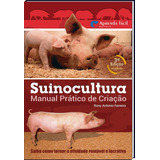 Suinocultura - Manual Prático De Criação - Saiba Como Tornar A Atividade Rentável E Lucrativa - Rony Antonio Ferreira
