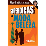 Superdicas De Moda E Beleza, De Matarazzo, Claudia. Editorial Benvirá, Capa Mole, Edição 2010-08-10 00:00:00 Em Português
