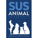 Sus Animal: Um Manifesto, De Alberto Luiz Simoes Caldeira. Editorial Labrador, Capa Mole, Edição 1 Em Português, 2024