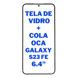 Tela Vidro Frontal Oca S/ Touch S Display Galaxy S23 Fe G711