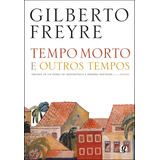 Tempo Morto E Outros Tempos, De Freyre, Gilberto. Global Editora, Capa Mole Em Português, 2013
