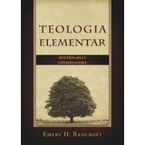 Teologia Elementar Doutrinária E Conservadora Emery H. Bancr