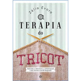Terapia Do Tricot, A: Aprenda A Tricotar E A Aperfeiçoar A Sua Tecnica Em 60 Projetos, De Evora, Zelia. Editorial Esfera Dos Livros (portugal), Capa Mole, Edição 20170602 00:00:00 Em