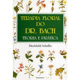 Terapia Floral Do Dr. Bach: Teoria E Prática: Terapia Floral Do Dr. Bach Teoria E Prática, De Scheffer, Mechthild. Editora Pensamento, Capa Mole, Edição 1 Em Português