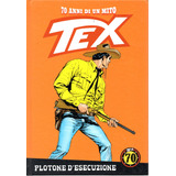 Tex 70 Anni Di Un Mito N° 95 - Plotone D'esecuzione - 144 Páginas Em Italiano - Editora La Gazzetta - Formato 18,5 X 26,5 - Capa Dura - 2019 - Bonellihq Dez23
