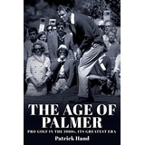 The Age Of Palmer: Golfe Profissional Na Década De 1960, Sua