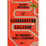 The Underground Railroad: Os Caminhos Para A Liberdade, De Whitehead, Colson. Casa Dos Livros Editora Ltda, Capa Mole Em Português, 2017