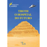 Thoth O Hospital Do Futuro, De Cristina Cairo. Editora Cairo Editora, Capa Mole Em Português