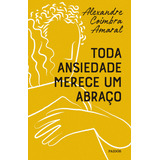 Toda Ansiedade Merece Um Abraço, De Alexandre Coimbra Amaral. Editora Paidós, Capa Mole Em Português