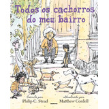 Todos Os Cachorros Do Meu Bairro, De Philip C. Stead. Editorial Globinho, Capa Mole Em Português, 2022