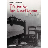 Trabalho, Lar E Botequim - O Cotidiano Dos Trabalhadores N