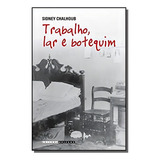 Trabalho, Lar E Botequim, De Sidney Chalhoub. Editora Unicamp, Capa Mole Em Português, 2021
