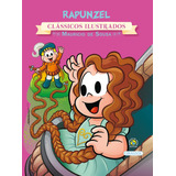 Turma Da Mônica - Clássicos Ilustrados - Rapunzel, De Mauricio De Sousa. Editorial Girassol Brasil Edições Eireli, Tapa Mole En Português, 2016