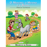 Turma Da Mônica - Fábulas Ilustradas - O Moleiro, O Menino E O Burro, De Mauricio De Sousa. Fábulas Ilustradas Editorial Girassol Brasil Edições Eireli, Tapa Mole En Português, 2015