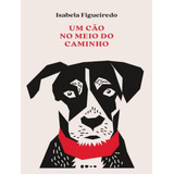 Um Cao No Meio Do Caminho, De Figueiredo, Isabela. Editora Todavia, Capa Mole, Edição 1 Em Português, 2023