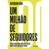 Um Milhão De Seguidores: Como Construir Uma Rede Social Impactante Em Pouco Tempo, De Kane, Brendan. Editora Wiser Educação S.a, Capa Mole Em Português, 2020