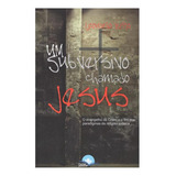 Um Subversivo Chamado Jesus, De Leonardo Brito. Editora Fonte Editorial Em Português