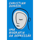 Uma Biografia Da Depressão, De Dunker, Christian. Editora Planeta Do Brasil Ltda., Capa Mole Em Português, 2021