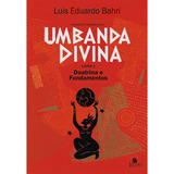 Umbanda Divina: Doutrina E Ensinamentos, De Luis Eduardo Bahri. Editora Legião Publicações, Capa Mole Em Português, 2023
