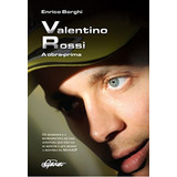 Valentino Rossi: A Obra-prima-os Segredos E A Retrospectiva, De Borghi, Enrico. Editora Gaia (global), Capa Mole, Edição 1 Em Português