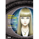 Vênus Invisível, De Junji Ito. Série Junji Ito, Vol. 1. Editora Devir, Capa Mole Em Português, 2022