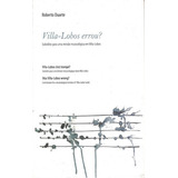 Villa-lobos Errou? Revisao Musicologica, De Roberto Duarte. Editora Algol Em Português