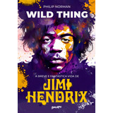 Wild Thing (em Português): A Breve E Fantástica Vida De Jimi Hendrix, De Philip Norman. Editora Belas-letras, Capa Mole, Edição 1 Em Português, 2023
