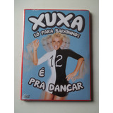 Xuxa - Dvd Só Para Baixinhos (12) - É Pra Dançar - Lacrado!